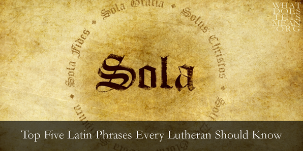 Top Five Latin Phrases Every Lutheran Should Know - Around The Word  Theology for the Curious Christian